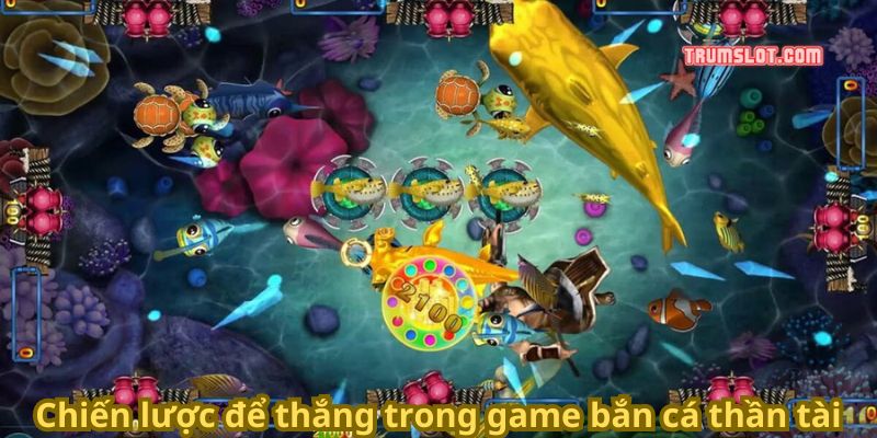 Chiến lược để thắng trong game bắn cá thần tài