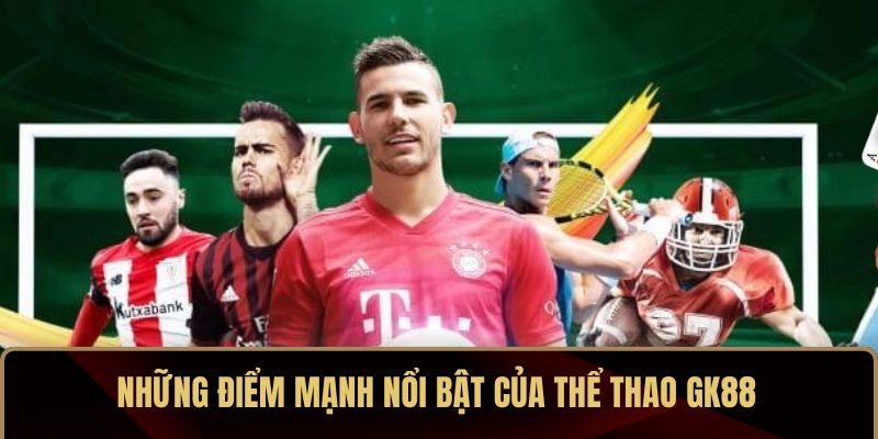 Những điểm mạnh nổi bật của thể thao GK88