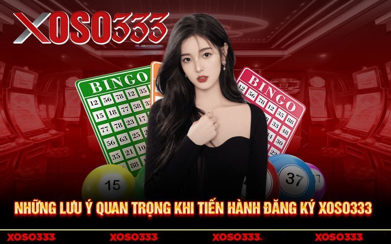 Những lưu ý quan trọng khi tiến hành đăng ký Xoso333