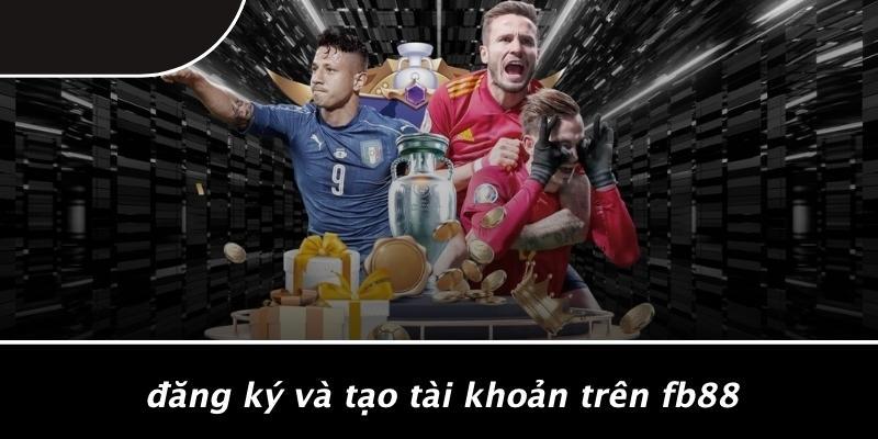 Đăng Ký Và Tạo Tài Khoản Trên Fb88