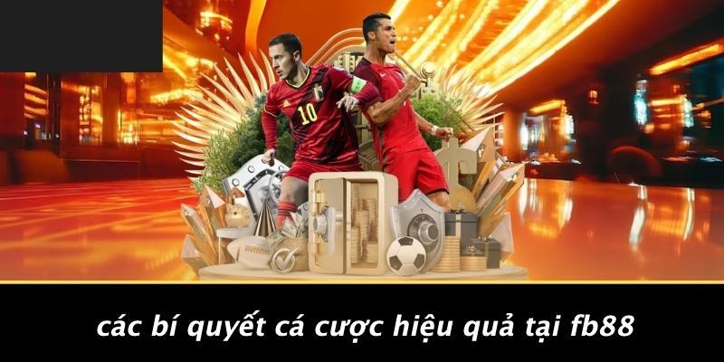 Các Bí Quyết Cá Cược Hiệu Quả Tại Fb88
