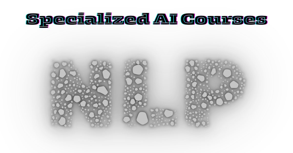 Specialized AI Courses with 'NLP' depicted in a pebble-like pattern.