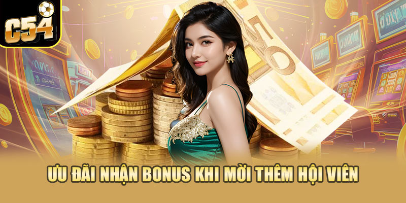 Ưu đãi nhận bonus khi mời thêm hội viên