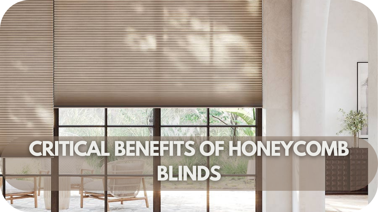 Guide to Honeycomb Blinds: Key Benefits of Honeycomb Blinds