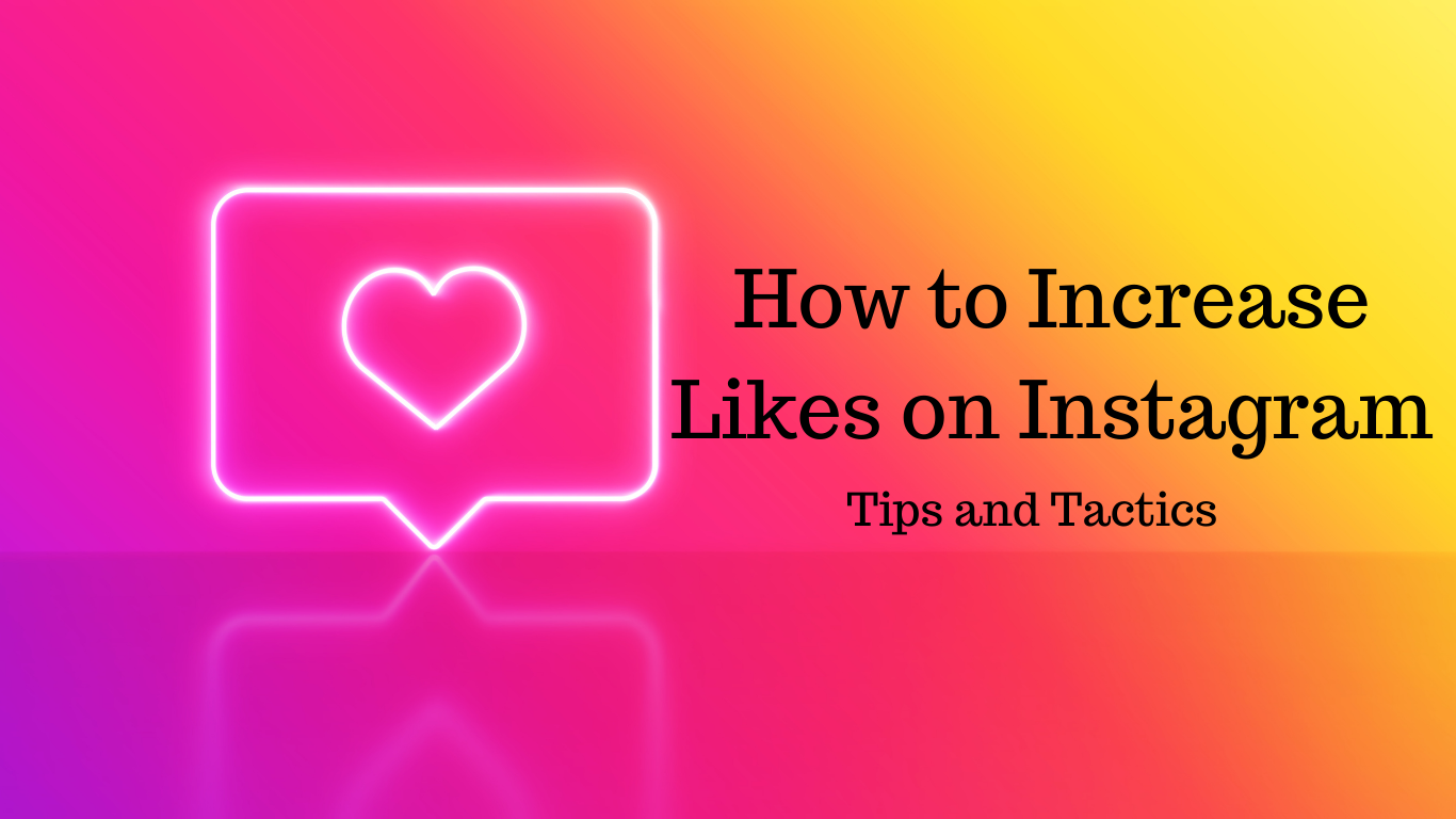 How to Increase Likes on Instagram: Tips-Tactics