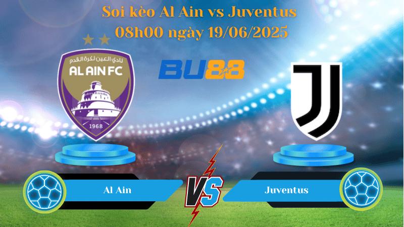 Soi kèo Al Ain vs Juventus 08h00 ngày 19/06/2025