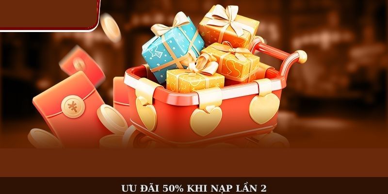 Ưu đãi 50% khi nạp lần 2