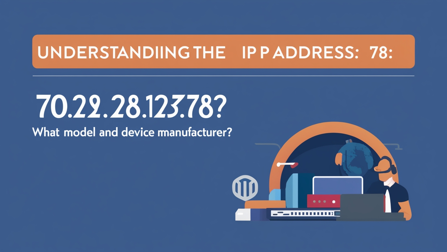  ip address 70.228.123.178 what model and device manufactor