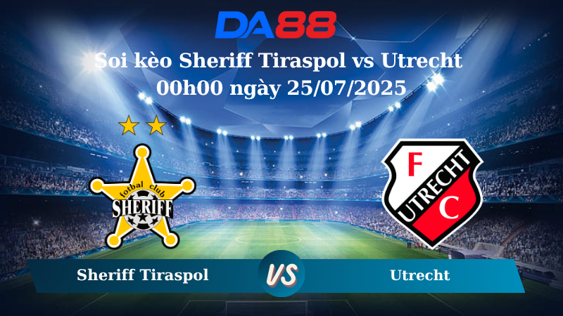 Soi kèo Sheriff Tiraspol vs Utrecht 00h00 ngày 25/07/2025
