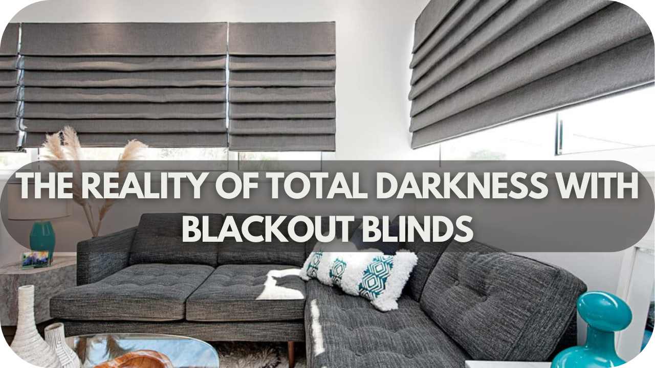 The Reality of Total Darkness with Blackout Blinds