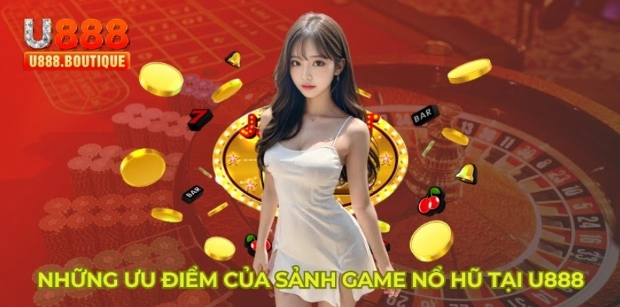 Những ưu điểm của sảnh game nổ hũ tại U888