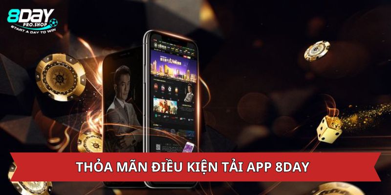 Cần thỏa mãn điều kiện tải app 8DAY