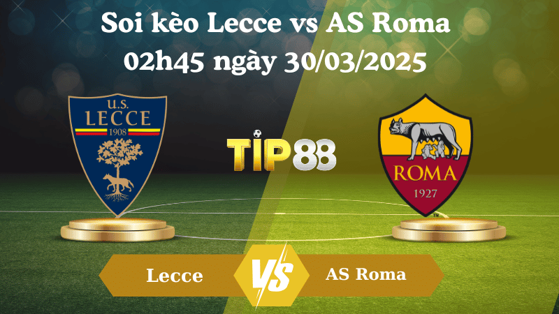 Nhận định soi kèo Lecce vs AS Roma 02h45 ngày 30/03/2025