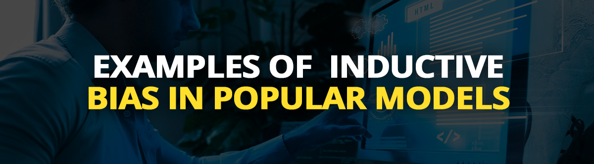 Examples of Inductive Bias in Popular Models