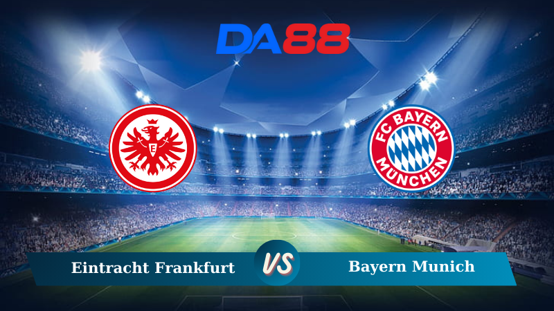 Soi kèo Eintracht Frankfurt vs Bayern Munich 22h30 ngày 06/10/2024