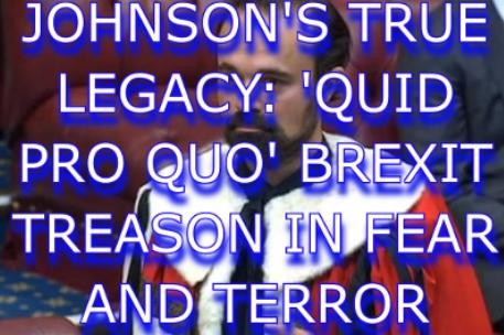 Video JOHNSON'S TRUE LEGACY 'QUID PRO QUO' BREXIT TREASON IN FEAR AND TERROR