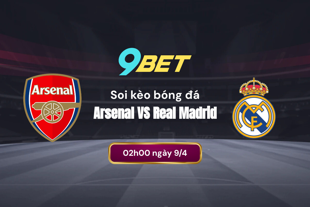 Soi kèo phong độ Arsenal vs Real Madrid