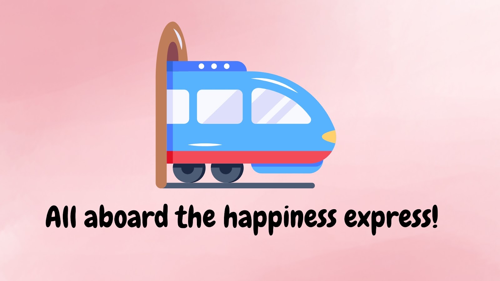 All aboard the happiness express!