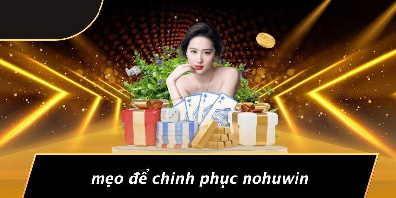 Mẹo Để Chinh Phục Nohuwin
