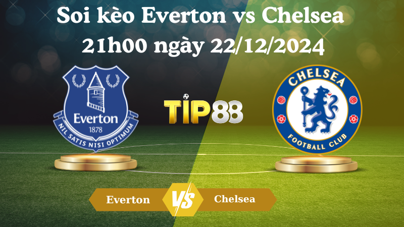 Soi kèo Everton vs Chelsea 21h00 ngày 22/12/2024