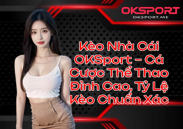 Khuyến mãi hấp dẫn tại nhà cái Oksports mới nhất 2025