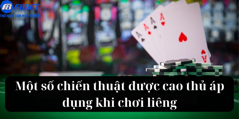 Một số chiến thuật được cao thủ áp dụng khi chơi liêng