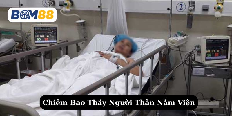 Giải mã giấc mơ thấy người thân nằm bệnh viện
