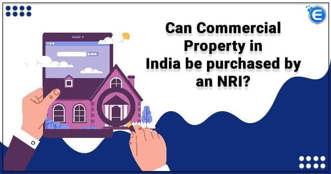 Can Commercial Property in India be purchased by an NRI? - Enterslice