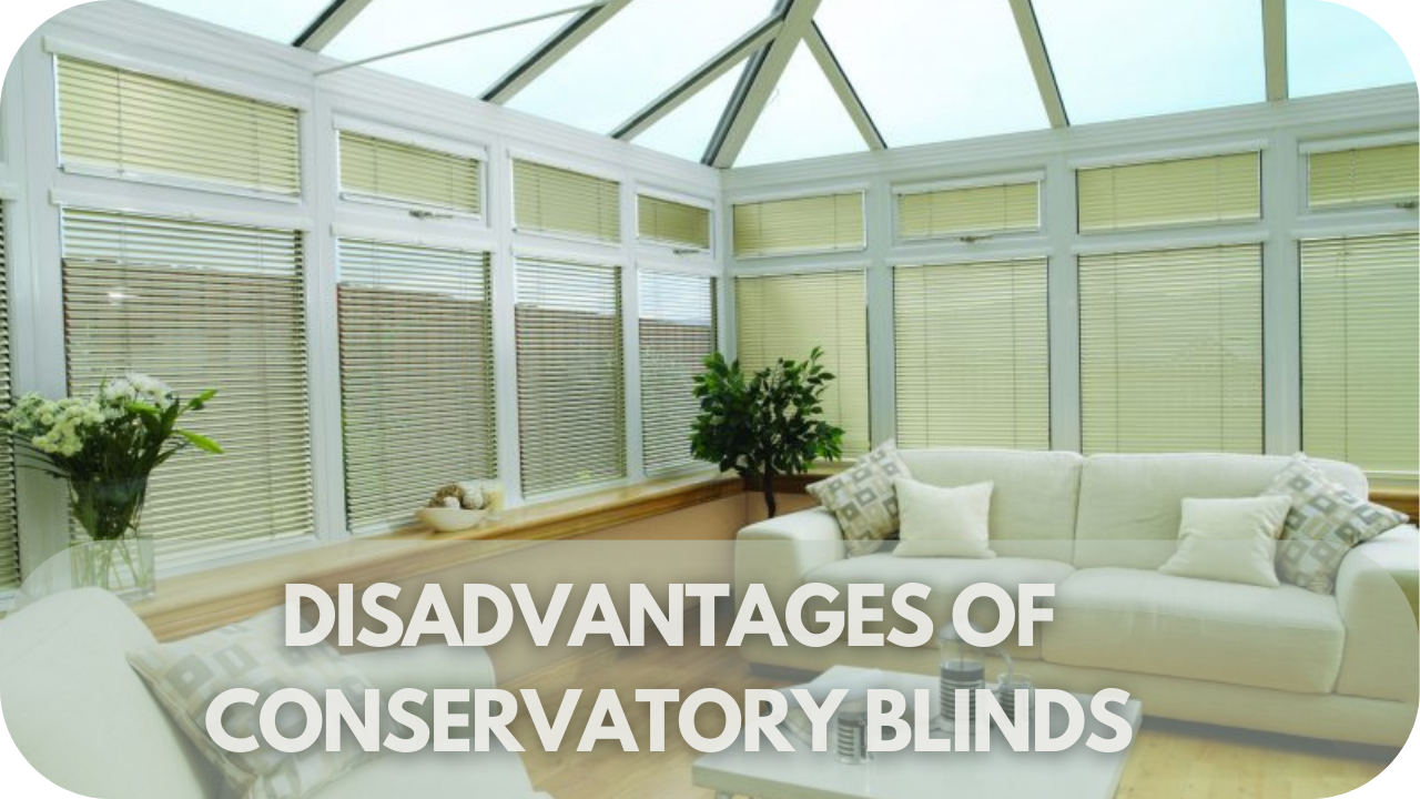 Disadvantages of Conservatory Blinds