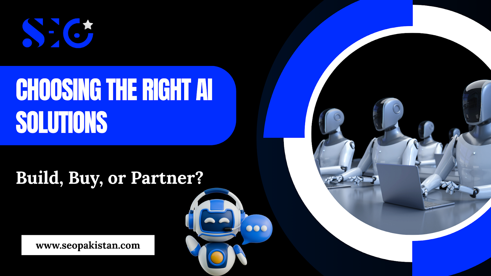 Robots working at computers, symbolizing AI development and collaboration, with text "CHOOSING THE RIGHT AI SOLUTIONS: Build, Buy, or Partner?" and the SEO Pakistan logo.
