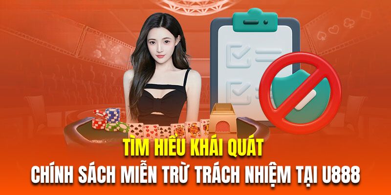 Tìm hiểu khái quát về chính sách miễn trừ trách nhiệm tại U888