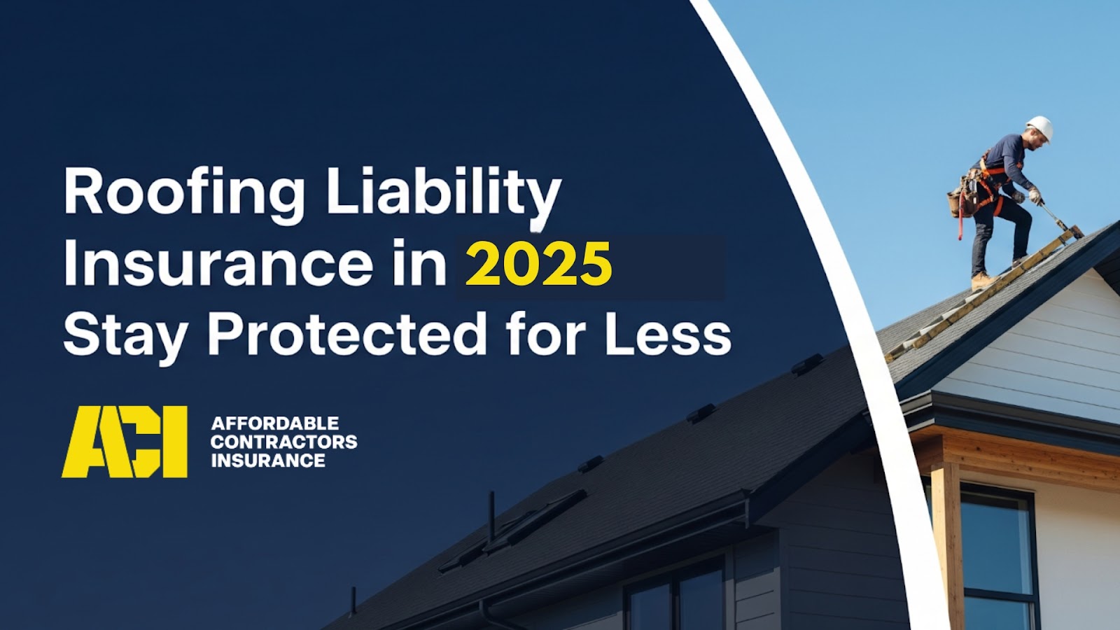 Roofer working on roof with overlay text about 2025 liability insurance – ACI branding