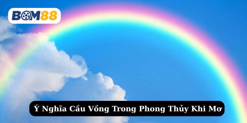 Tìm hiểu chi tiết khi mơ thấy cầu vồng