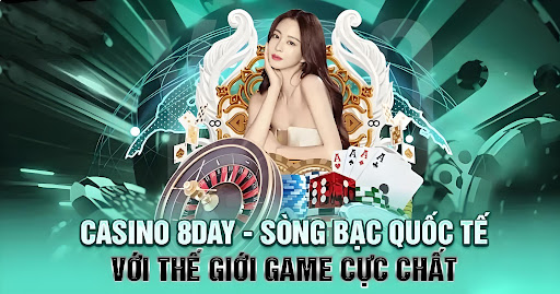 Casino tại 8DAY – Trải nghiệm giải trí đỉnh cao giữa thế giới cược hiện đại