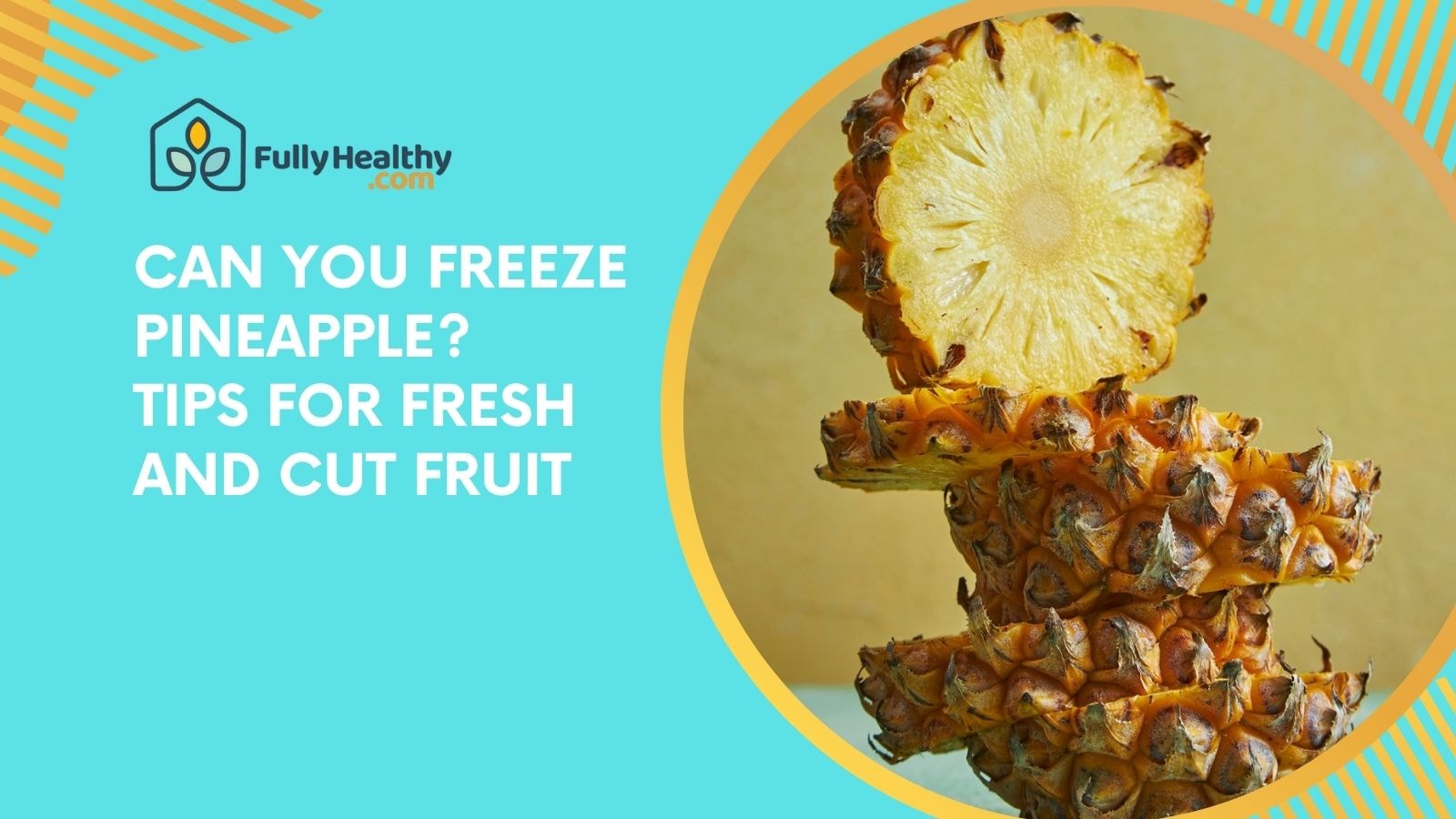 Can You Freeze Pineapple? Tips for Fresh and Cut Fruit
