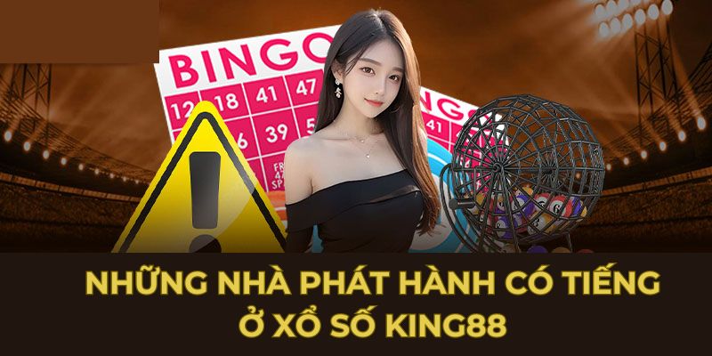 Những nhà phát hành có tiếng ở xổ số King88