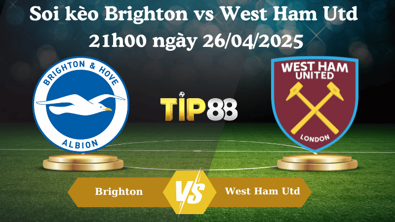 Soi kèo Brighton vs West Ham Utd 21h00 ngày 26/04/2025 