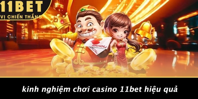 Kinh Nghiệm Chơi Casino 11bet Hiệu Quả