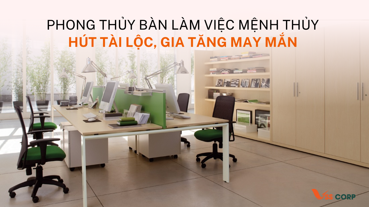 Phong Thủy Bàn Làm Việc Mệnh Thủy – Hút Tài Lộc, Gia Tăng May Mắn