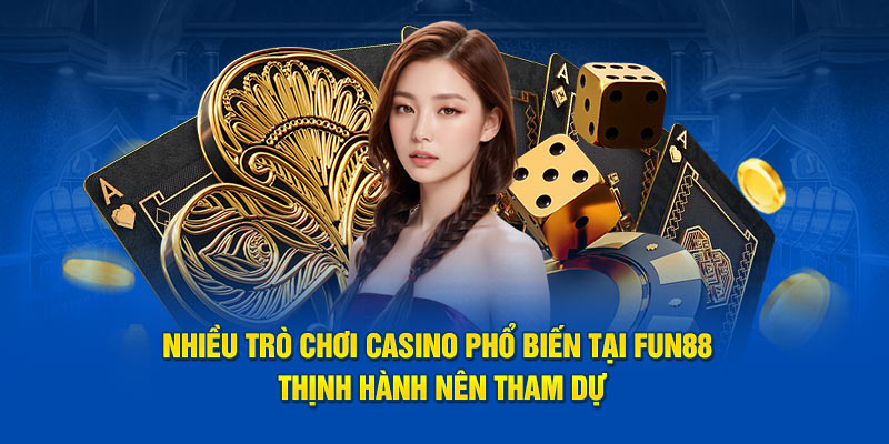 Nhiều trò chơi casino phổ biến tại Fun88 thịnh hành nên tham dự