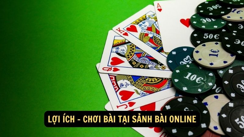 Lợi ích - Chơi bài tại sảnh bài online