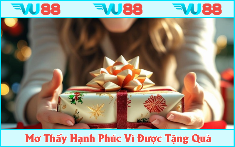 Thấy vui vẻ khi được tặng quà chứng tỏ bạn là người sống rất thực tế
