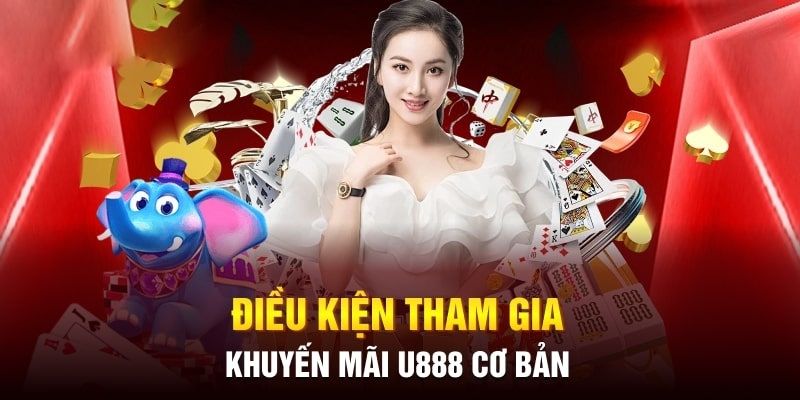 Điều kiện phải đáp ứng khi muốn nhận khuyến mãi U888 