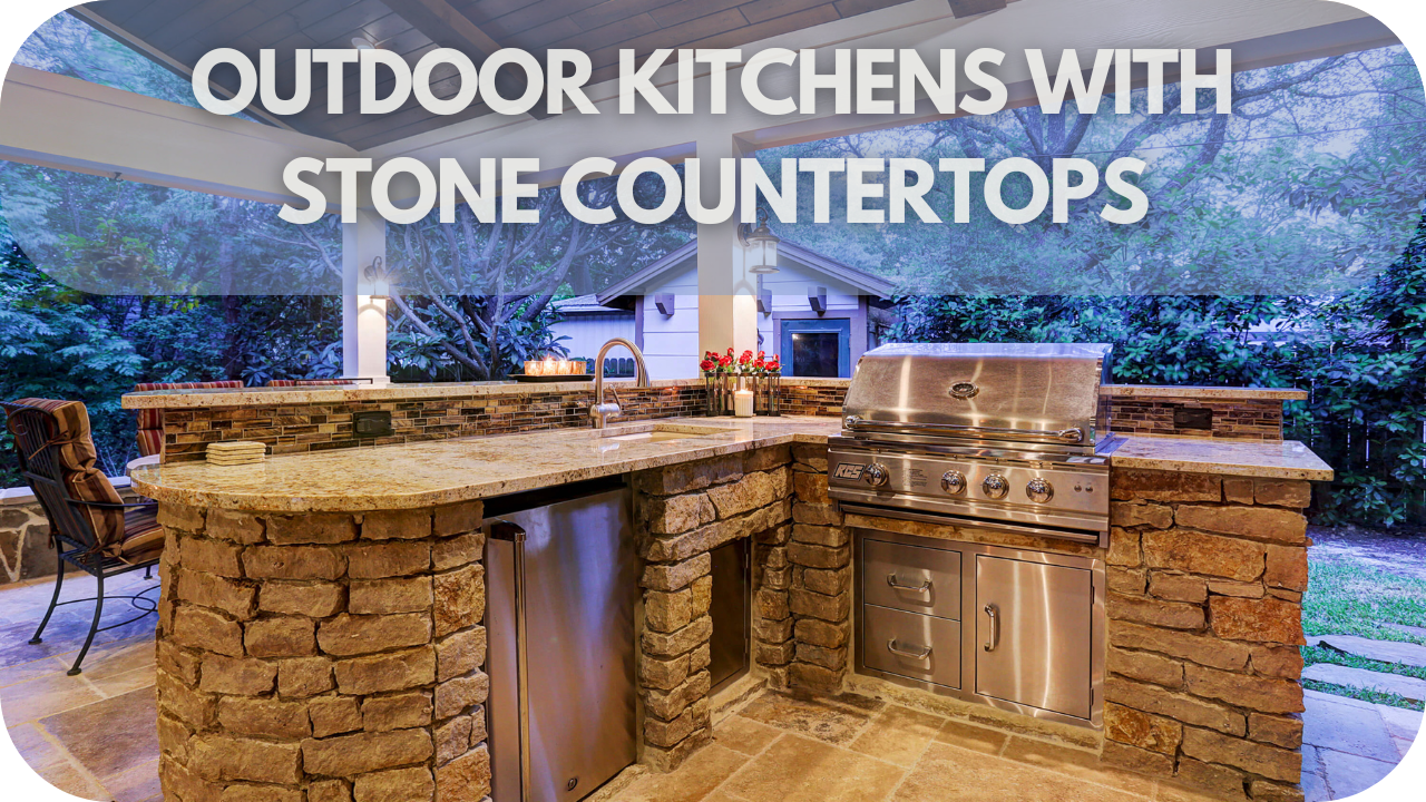 Outdoor Kitchens with Stone Countertops