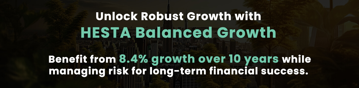 Unlock Robust Growth with HESTA Balanced Growth