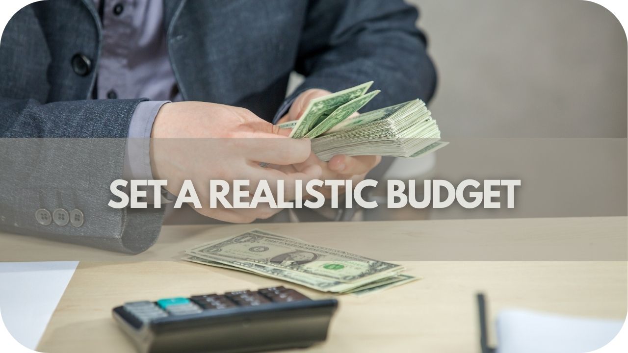 Set a Realistic Budget