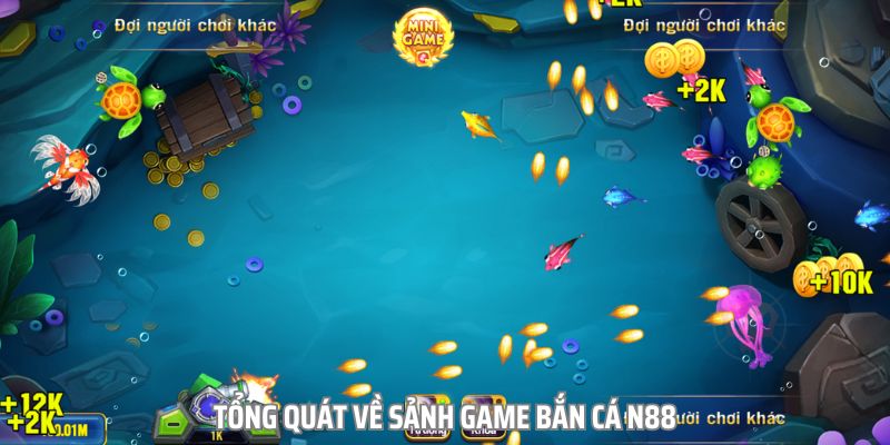 Bắn cá N88 là sảnh game luôn náo nhiệt bởi có sự tham gia của nhiều người