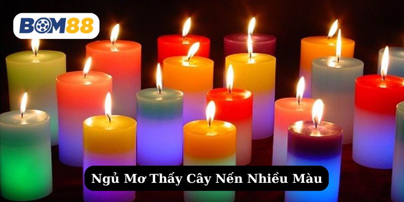 Tìm hiểu sâu về giấc mơ thấy nến nhiều màu 