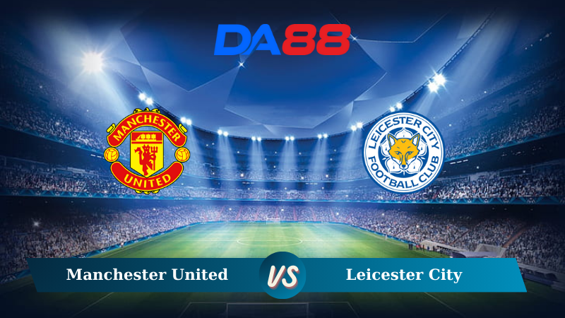 Soi kèo Manchester United vs Leicester City 21h00 ngày 10/11/2024