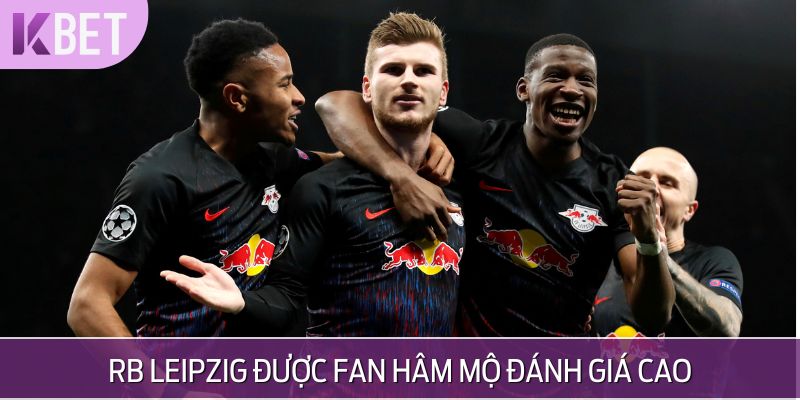 RB Leipzig được fan hâm mộ đánh giá cao